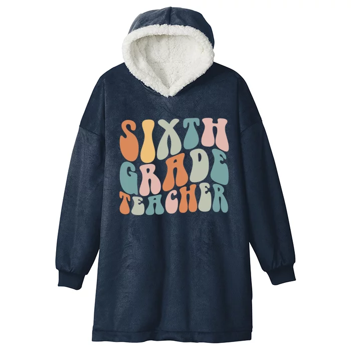 Sixth Grade Teacher Back To School Groovy Retro 6Th Grade Meaningful Gift Hooded Wearable Blanket