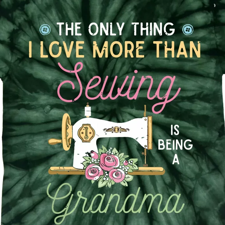 Sewer Grandma The Only Thing I Love More Than Sewing Tie-Dye T-Shirt