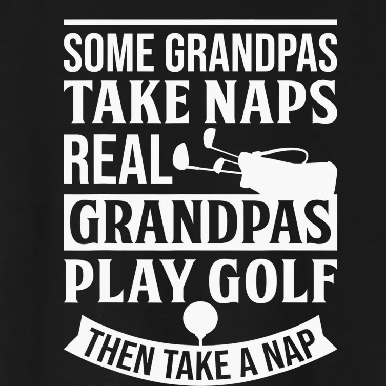 Some Grandpas take Naps real Grandpas play Golf then Nap Women's Crop Top Tee