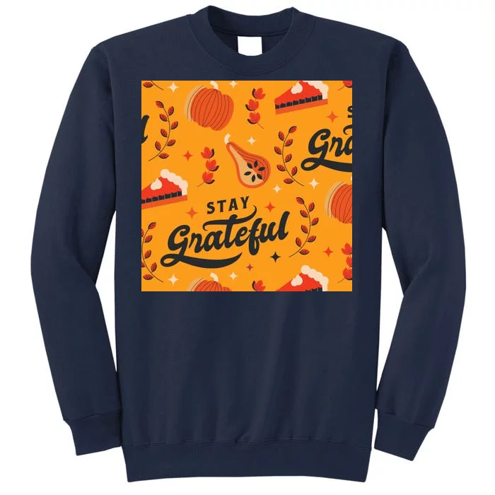 Stay Grateful Thanksgiving Holiday Tall Sweatshirt