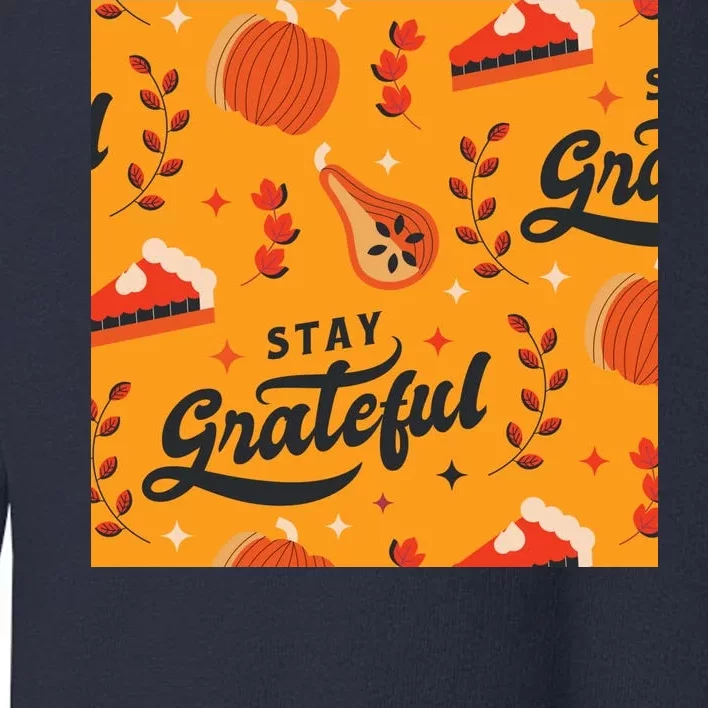 Stay Grateful Thanksgiving Holiday Toddler Sweatshirt