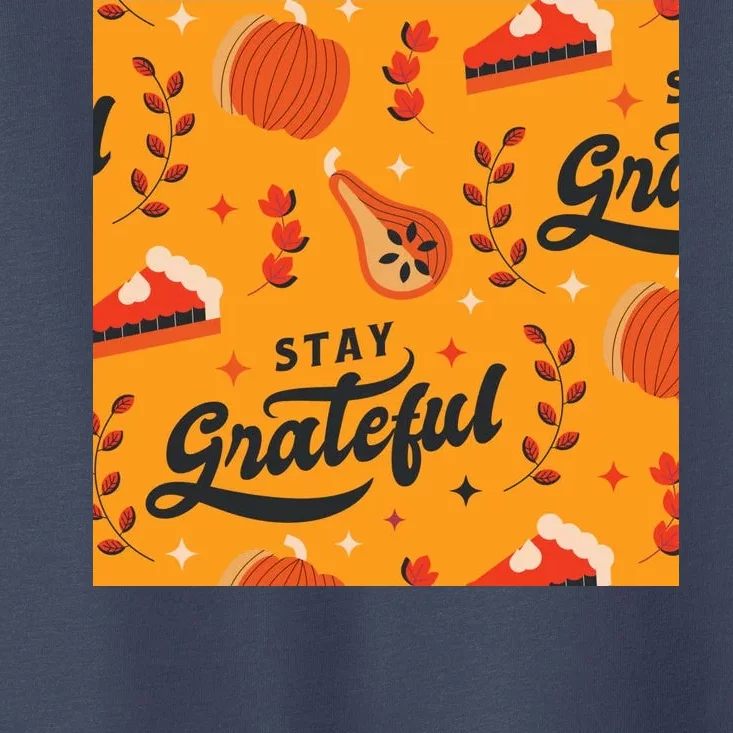 Stay Grateful Thanksgiving Holiday Toddler T-Shirt