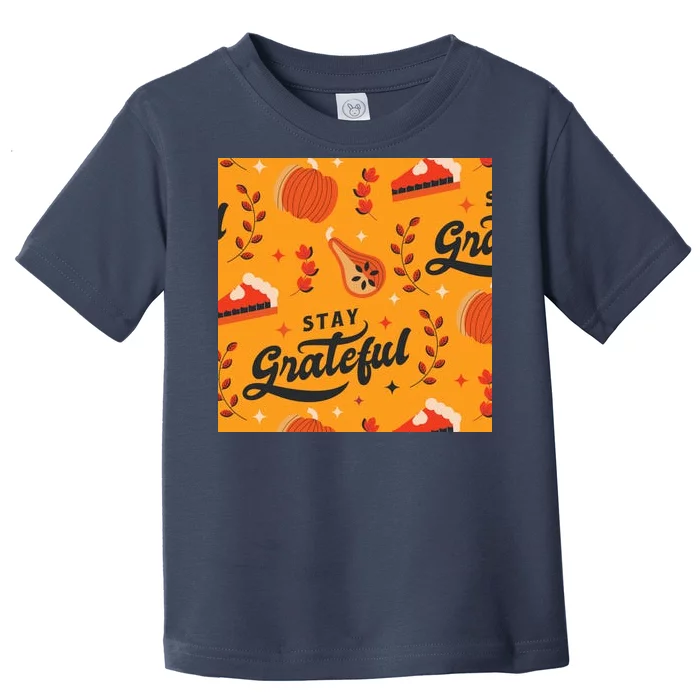 Stay Grateful Thanksgiving Holiday Toddler T-Shirt