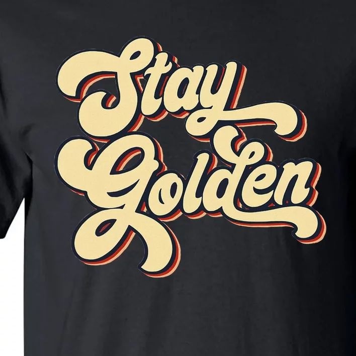 Stay Golden  The Golden Tall T-Shirt