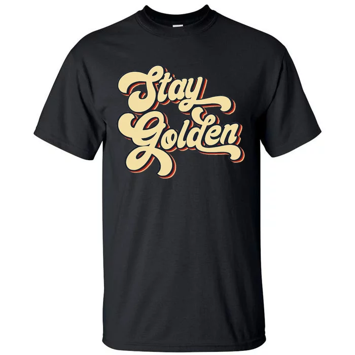 Stay Golden  The Golden Tall T-Shirt