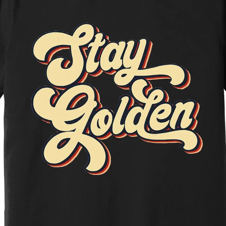 Stay Golden  The Golden Premium T-Shirt