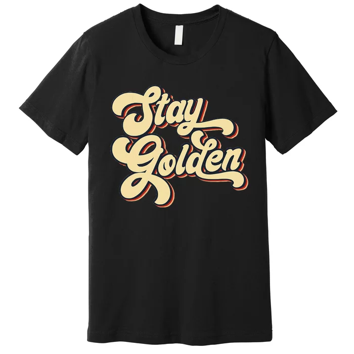 Stay Golden  The Golden Premium T-Shirt