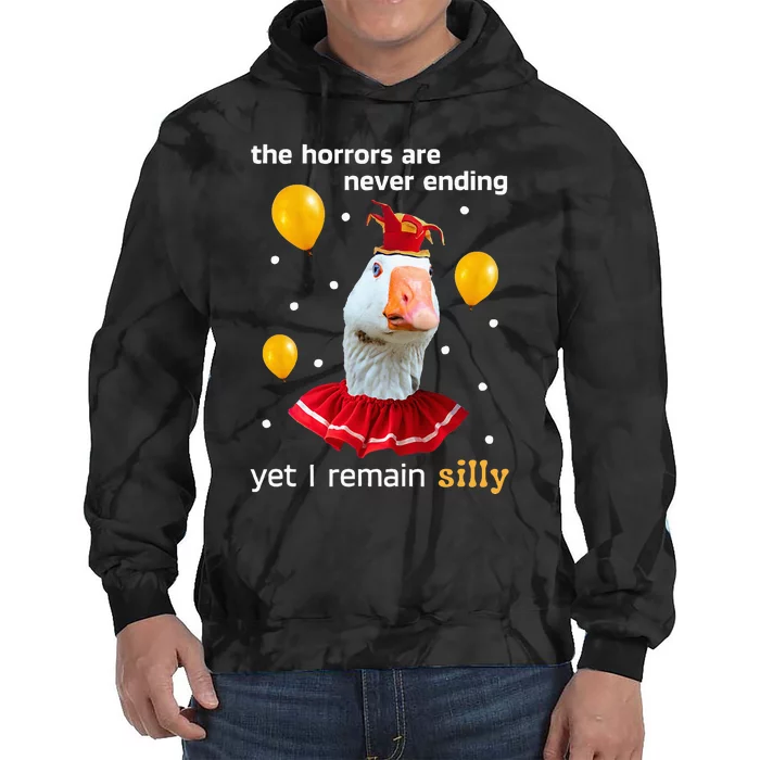 Silly Goose The Horrors Are Never Ending Yet I Remain Silly Tie Dye Hoodie