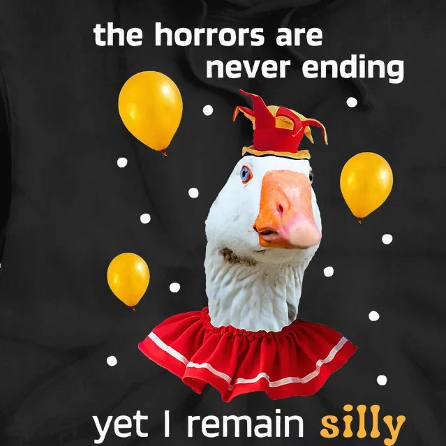 Silly Goose The Horrors Are Never Ending Yet I Remain Silly Tie Dye Hoodie