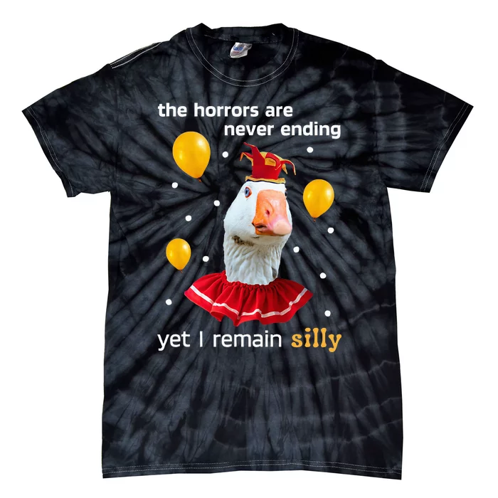 Silly Goose The Horrors Are Never Ending Yet I Remain Silly Tie-Dye T-Shirt