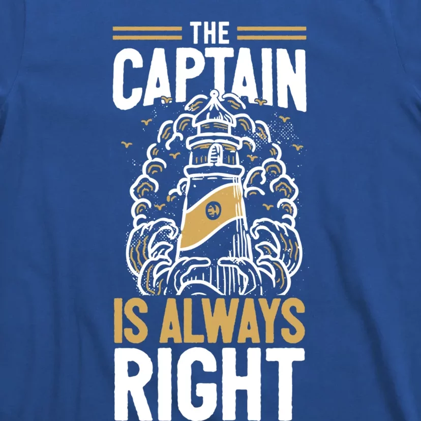 Sailer Gift The Captain Is Always Right Gift Boating Meaningful Gift T-Shirt