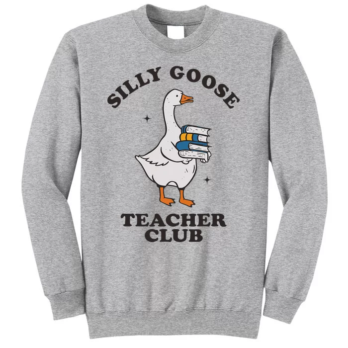 Silly Goose Teacher Club Funny Silly Teacher Tall Sweatshirt