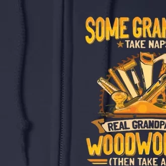 Some Grandpas Take Naps Real Grandpas Do WoodWorking Full Zip Hoodie