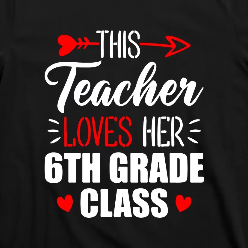 Sixth Grade Teacher This Teacher Loves Her 6th Grade Class Gift T-Shirt