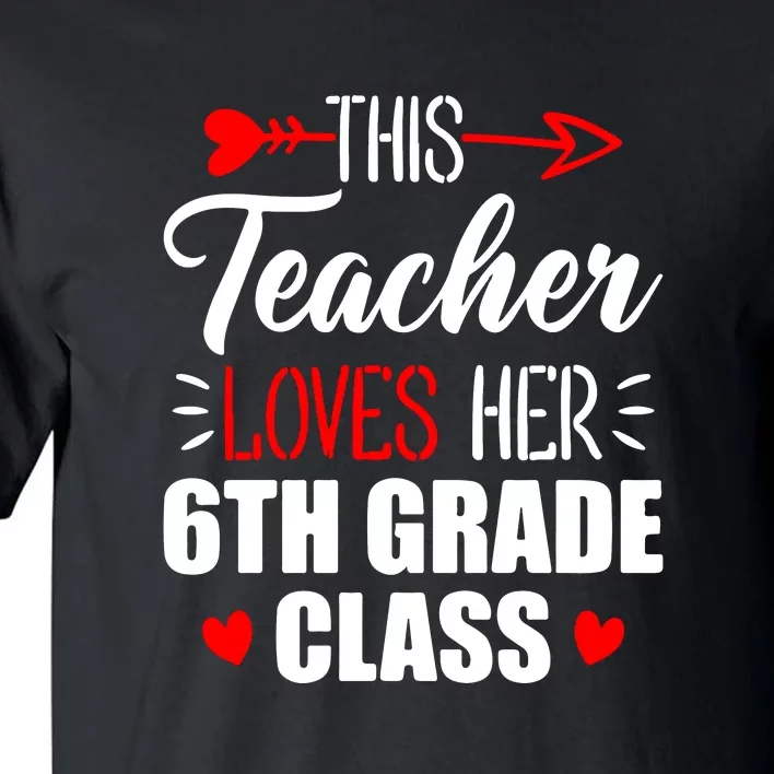 Sixth Grade Teacher This Teacher Loves Her 6th Grade Class Gift Tall T-Shirt