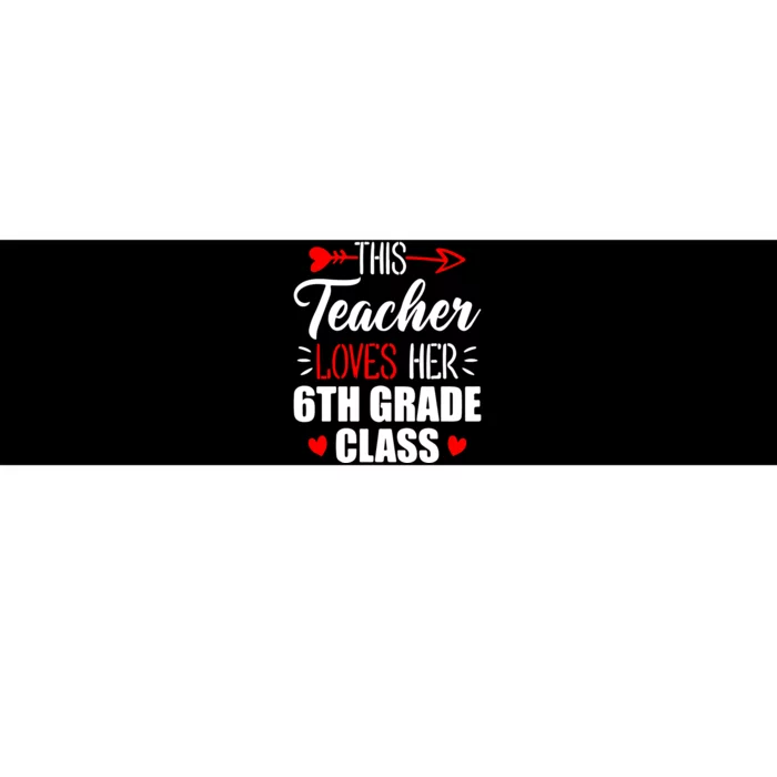 Sixth Grade Teacher This Teacher Loves Her 6th Grade Class Gift Bumper Sticker