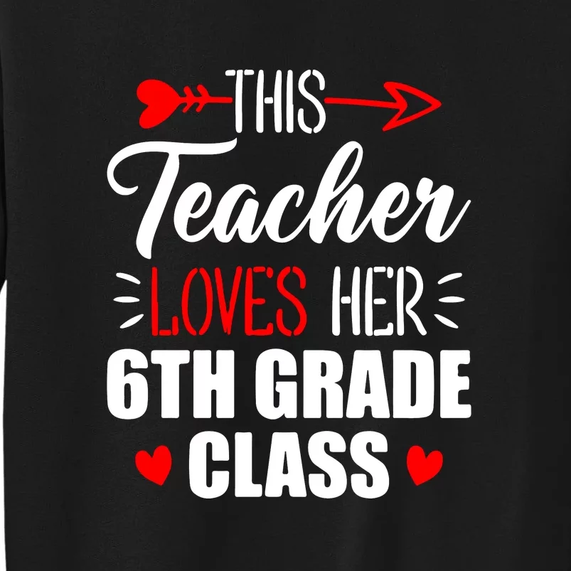 Sixth Grade Teacher This Teacher Loves Her 6th Grade Class Gift Tall Sweatshirt