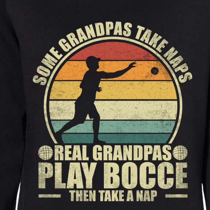 Some Grandpas Take Naps Real Grandpas Play Bocce Ball Cool Gift Womens California Wash Sweatshirt