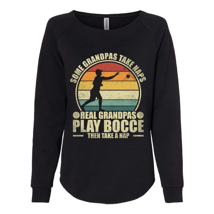 Some Grandpas Take Naps Real Grandpas Play Bocce Ball Cool Gift Womens California Wash Sweatshirt