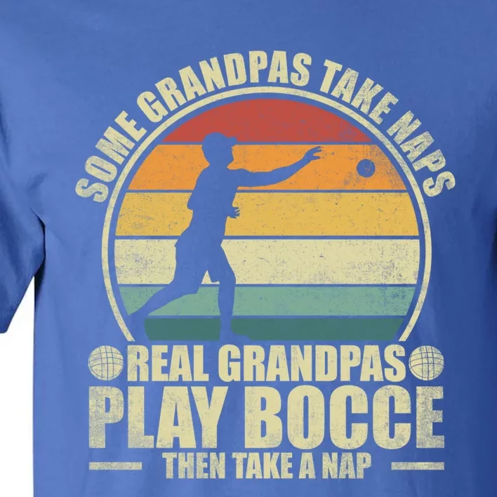 Some Grandpas Take Naps Real Grandpas Play Bocce Ball Cool Gift Tall T-Shirt