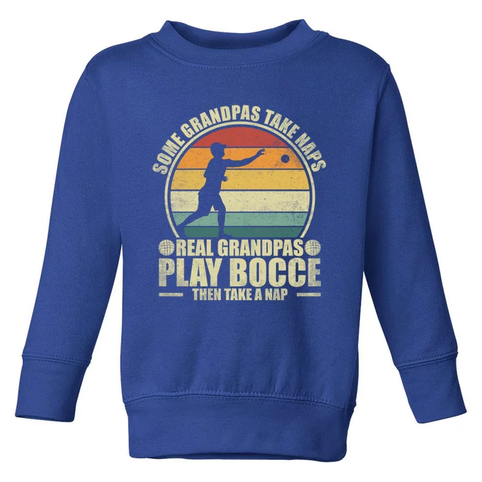 Some Grandpas Take Naps Real Grandpas Play Bocce Ball Cool Gift Toddler Sweatshirt