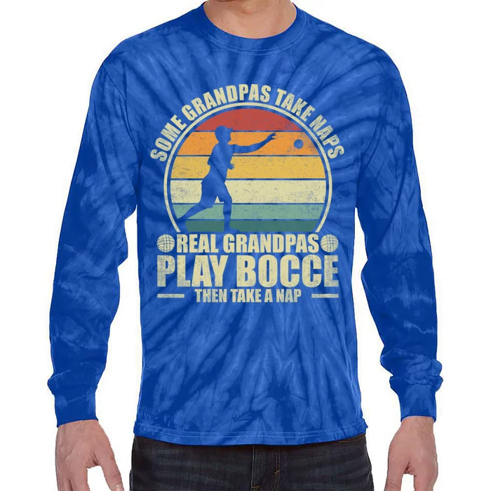 Some Grandpas Take Naps Real Grandpas Play Bocce Ball Cool Gift Tie-Dye Long Sleeve Shirt