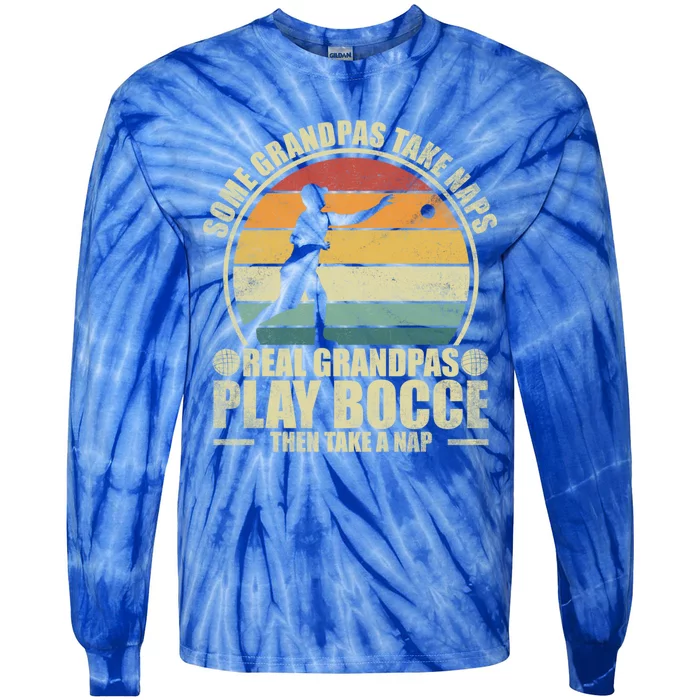 Some Grandpas Take Naps Real Grandpas Play Bocce Ball Cool Gift Tie-Dye Long Sleeve Shirt