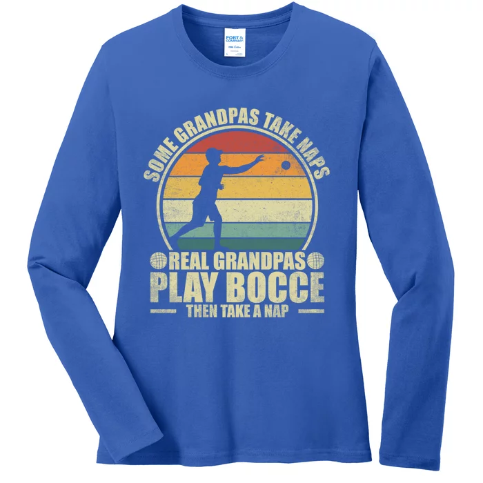 Some Grandpas Take Naps Real Grandpas Play Bocce Ball Cool Gift Ladies Long Sleeve Shirt