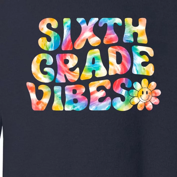 Sixth Grade Vibes 6th Grade Team Teachers Toddler Sweatshirt