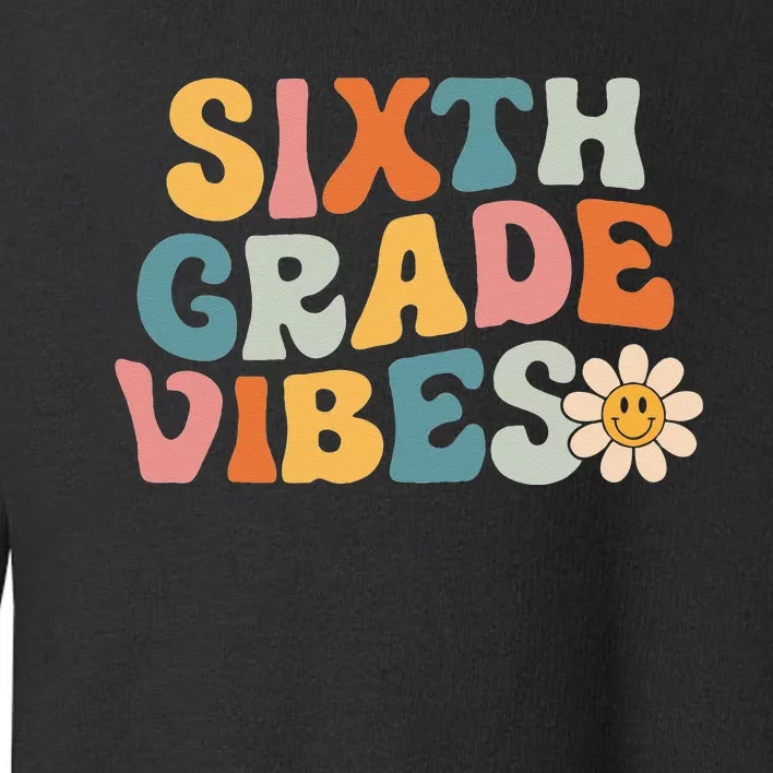 Sixth Grade Vibes 6th Grade Team Retro 1st Day Of School Toddler Sweatshirt