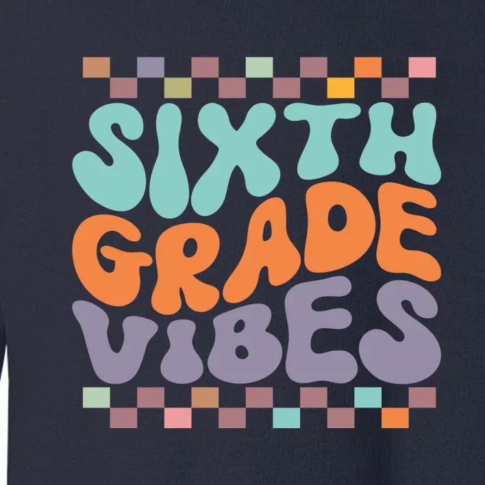 Sixth Grade Vibes Retro Groovy 6th Grade Back To School Gift Toddler Sweatshirt