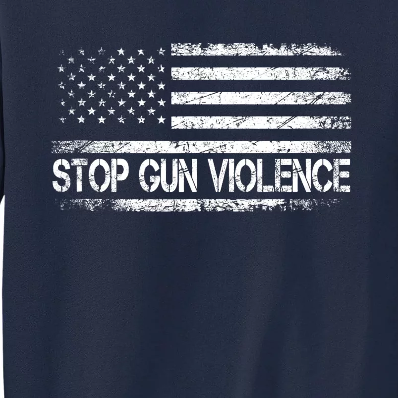 Stop Gun Violence End Gun Violence America Flag Tall Sweatshirt