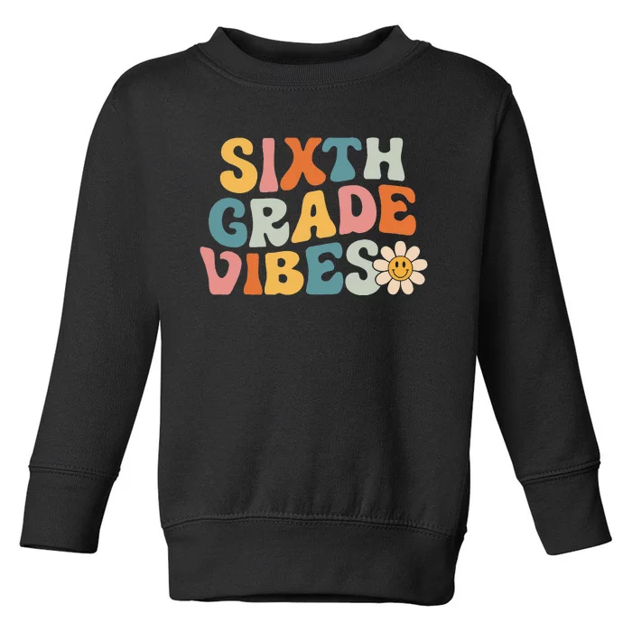 Sixth Grade Vibes 6th Grade Team Retro 1st Day of School Toddler Sweatshirt