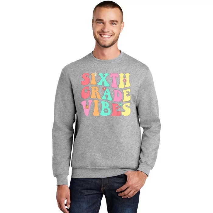 Sixth Grade Vibes 6th Grade First Day Of School Teacher Tall Sweatshirt