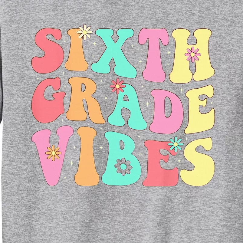 Sixth Grade Vibes 6th Grade First Day Of School Teacher Tall Sweatshirt