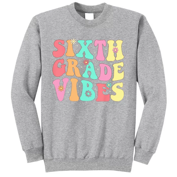 Sixth Grade Vibes 6th Grade First Day Of School Teacher Tall Sweatshirt