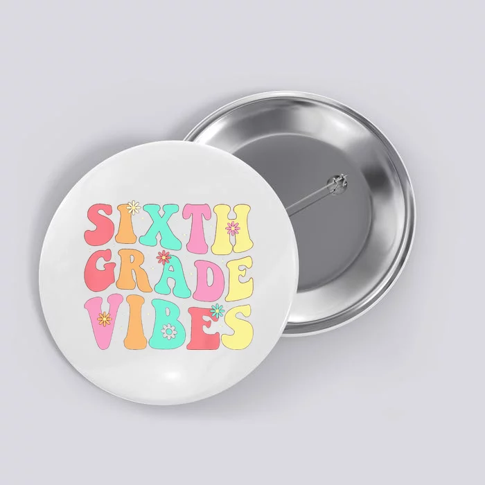 Sixth Grade Vibes 6th Grade First Day Of School Teacher Button