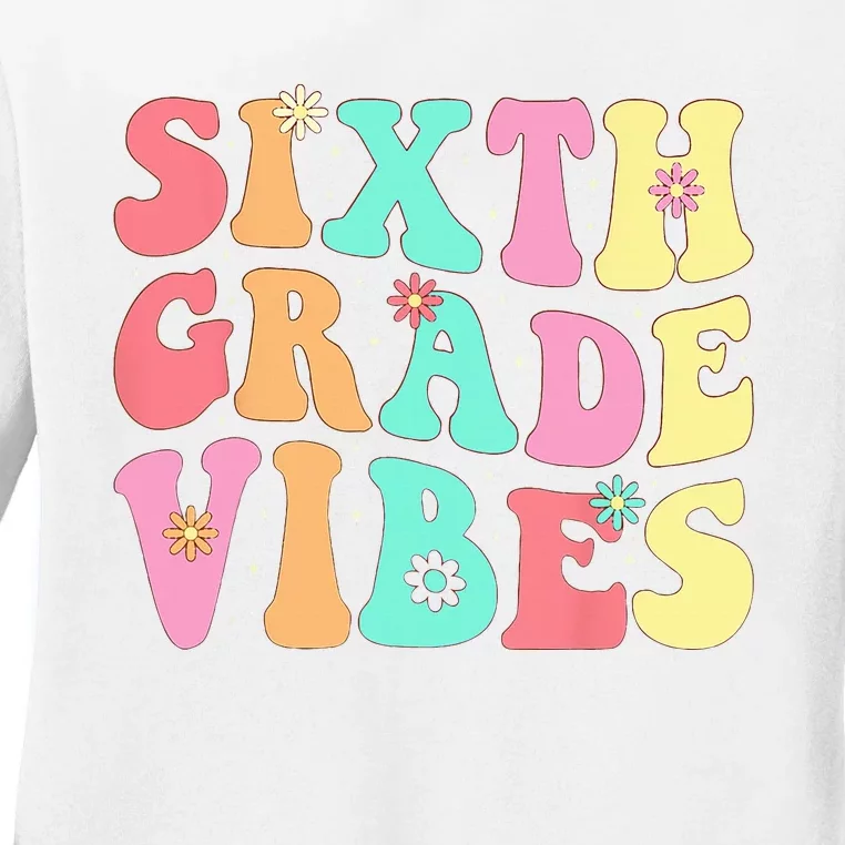 Sixth Grade Vibes 6th Grade First Day Of School Teacher Ladies Long Sleeve Shirt