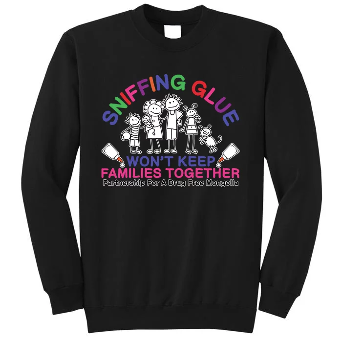 Sniffing Glue WonT Keep Families Together Partnership For A Drug Free Mongolia Tall Sweatshirt