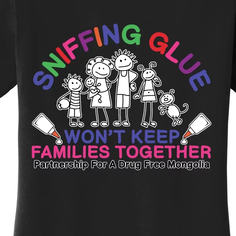 Sniffing Glue WonT Keep Families Together Partnership For A Drug Free Mongolia Women's T-Shirt