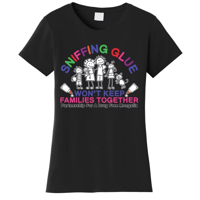 Sniffing Glue WonT Keep Families Together Partnership For A Drug Free Mongolia Women's T-Shirt