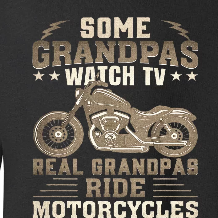 Some Grandpas Watch TV Real Grandpas Ride Motorcycles Toddler Sweatshirt