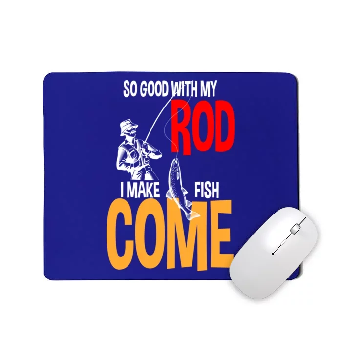 So Good With My Rod I Make Fish Come Fishing Fathers Day Cute Gift Mousepad