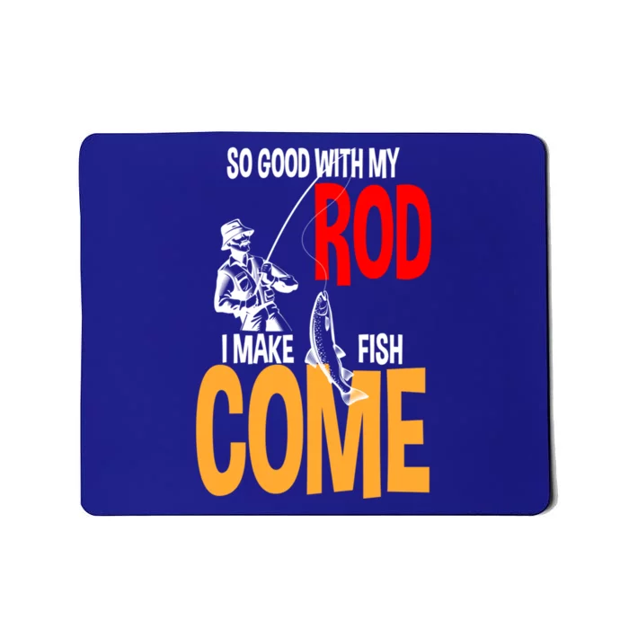 So Good With My Rod I Make Fish Come Fishing Fathers Day Cute Gift Mousepad