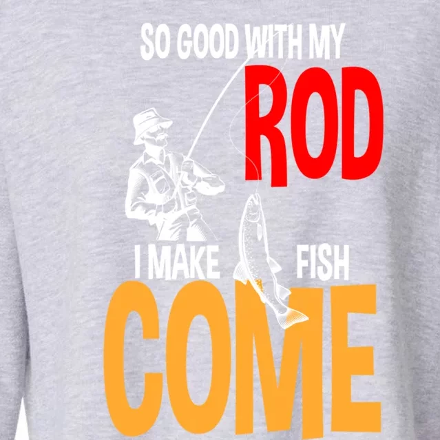 So Good With My Rod I Make Fish Come Fishing Fathers Day Cute Gift Cropped Pullover Crew