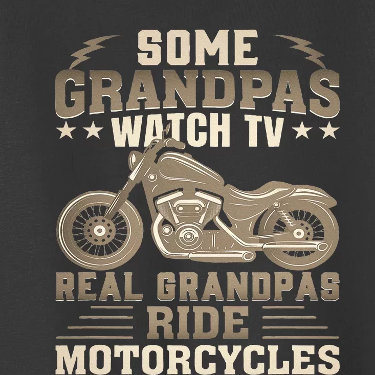 Some Grandpas Watch TV Real Grandpas Ride Motorcycles Toddler T-Shirt