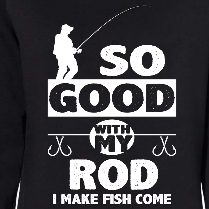 So Good With My Rod Funny FIshing Womens California Wash Sweatshirt