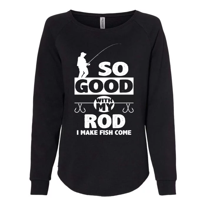 So Good With My Rod Funny FIshing Womens California Wash Sweatshirt