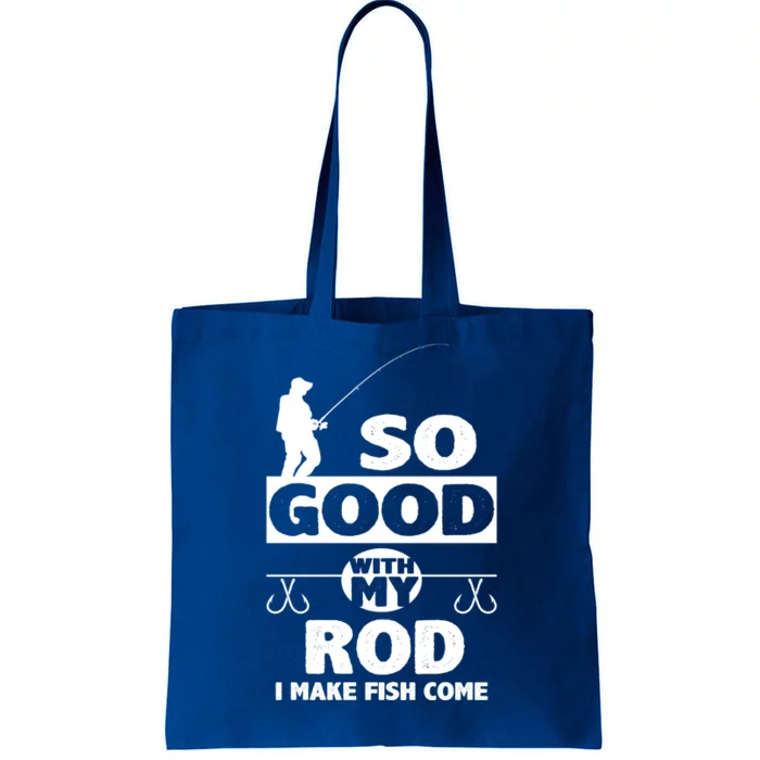 So Good With My Rod Funny FIshing Tote Bag