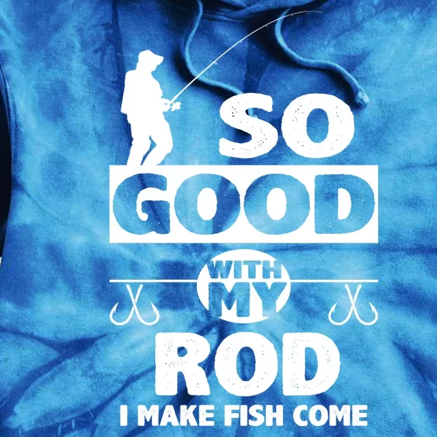 So Good With My Rod Funny FIshing Tie Dye Hoodie